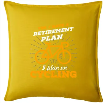 Polštář Oranžové kolo - Yes, I have a retirement plan, I plan on cycling - Polštář 50x50 - 50x50 - Pouze potah ( Žlutá )
