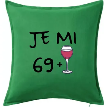 Polštář Je mi 69 (70) víno - Polštář 50x50 - 50x50 - Pouze potah ( Středně zelená )