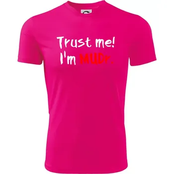 Chlapecké tričko Trust me I´m MUDr. / Věř mi jsem MUDR. - Dětské triko sportovní (dresovina) - 122 cm/6 let ( Neon Pink )