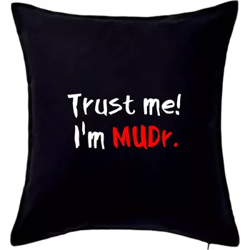 Polštář Trust me I´m MUDr. / Věř mi jsem MUDR. - Polštář 50x50 - 50x50 - Pouze potah ( Černá )