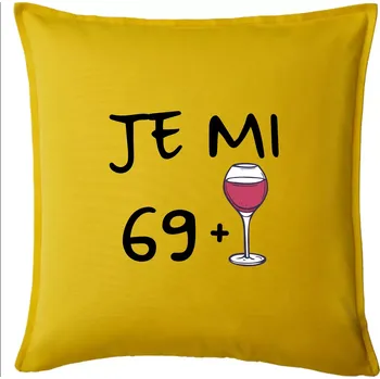 Polštář Je mi 69 (70) víno - Polštář 50x50 - 50x50 - Pouze potah ( Žlutá )