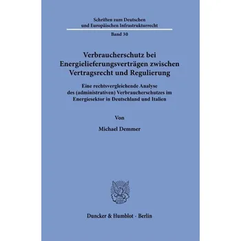 Verbraucherschutz bei Energielieferungsverträgen zwischen Vertragsrecht und Regulierung - Demmer, Michael