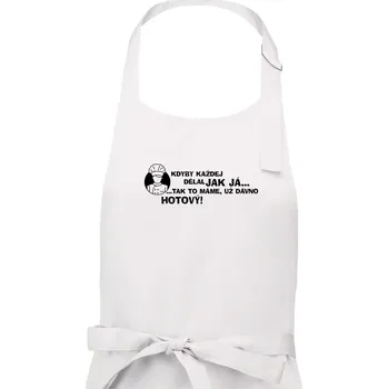Kuchyňská zástěra Kuchař - kdyby každej dělal jak já, tak to máme už dávno hotový - Dámská zástěra na vaření - Univerzální velikost ( Bílá )