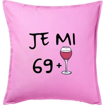 Polštář Je mi 69 (70) víno - Polštář 50x50 - 50x50 - Pouze potah ( Růžová )