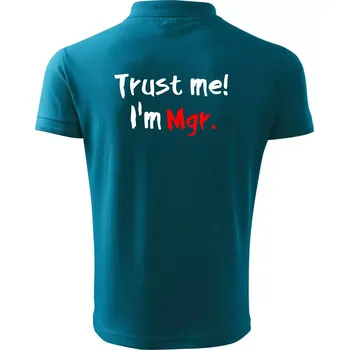 Pánská košile Trust me I´m Mgr. / Věř mi jsem Magistr. - Polokošile pánská Pique Polo 203 - L ( Tmavý tyrkys )