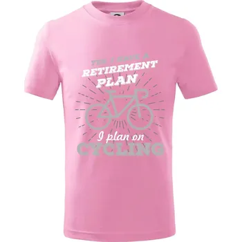 Šedé kolo - Yes, I have a retirement plan, I plan on cycling - Tričko dětské bavlněné - 98 cm / 2 roky ( Růžová )