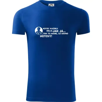 Pánské oblečení Malíř - kdyby každej dělal jak já, tak to máme už dávno hotový - Viper FIT - Pánské zůžené tričko - L ( Královská modrá )