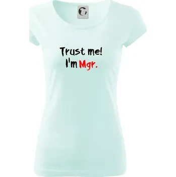 Dámské tričko Trust me I´m Mgr. / Věř mi jsem Magistr. - Dámské triko Pure - XS ( Frost )
