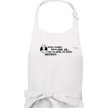 Kuchyňská zástěra Kuchař - kdyby každej dělal jak já, tak to máme už dávno hotový - Pánská zástěra na vaření - Univerzální velikost ( Bílá )