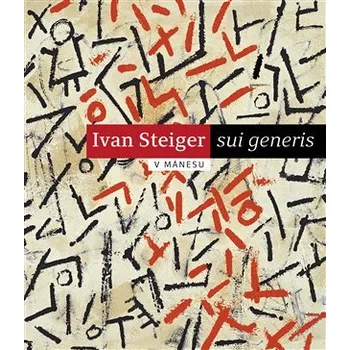 Umění Ivan Steiger - sui generis v Mánesu