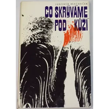 Macháček Lubomír - Co skrýváme pod kůží