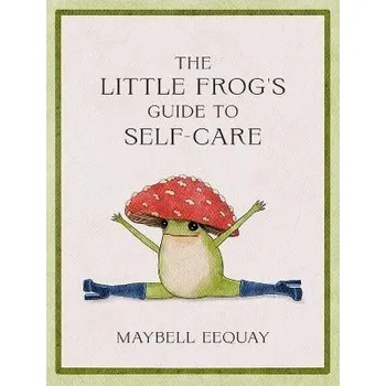 Cizojazyčná kniha The Little Frog´s Guide to Self-Care: Affirmations, Self-Love and Life Lessons According to the Internet´s Beloved Mushroom Frog - Maybell Eequay