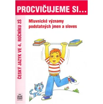 Procvičujeme si mluvnické významy podstatných jmen a sloves pro 4. r. ZŠ