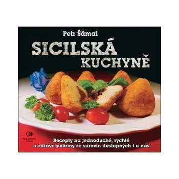 Sicilská kuchyně - Recepty na jednoduché, rychlé a zdravé pokrmy ze surovin dostupných i u nás - Šámal Petr