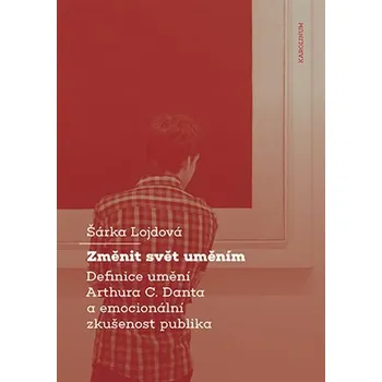 Změnit svět - Definice umění Arthura C. Danta a emocionální zkušenost publika