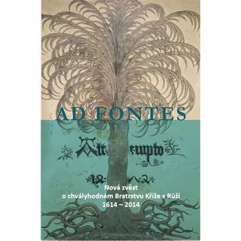 Ad Fontes - Nová zvěst o chvályhodném Bratrstvu Kříže s Růží