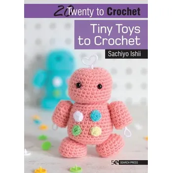 20 to Crochet: Tiny Toys to Crochet - Ishii, Sachiyo