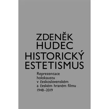 Historický estetismus - Reprezentace holokaustu v československém a českém hraném filmu 1948-2019
