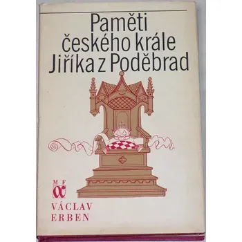 Literární biografie Erben Václav - Paměti českého krále Jiříka z Poděbrad