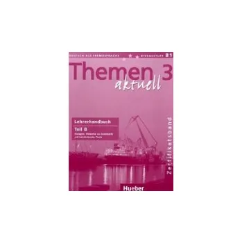 Německý jazyk Themen aktuell 3 Zertifikatsband: Lehrerhandbuch Teil B