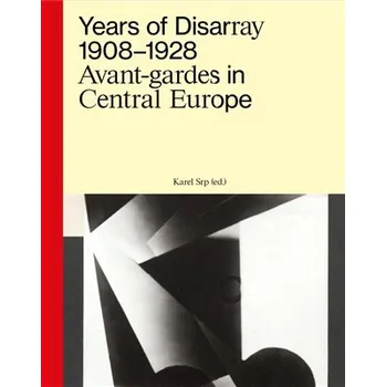 Years of Disarray 1908–1928 - Avant-gardes in Central Europe