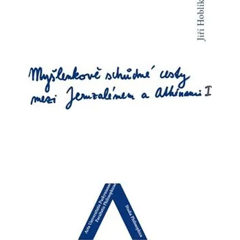 Myšlenkově schůdné cesty mezi Jeruzalémem a Athénami - Nábožensko-filosofické konfrontace (1. díl)
