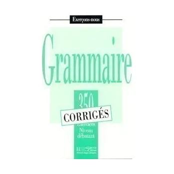 Francouzský jazyk Grammaire 350 Exercices Niveau débutant - Corrigés