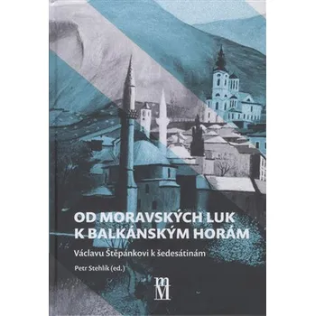 Od moravských luk k balkánským horám