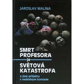 Smrt profesora je světová katastrofa a jiné příběhy s neblahým koncem