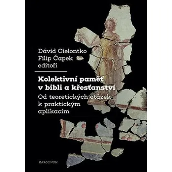 Kolektivní paměť v bibli a křesťanství - Od teoretických otázek k praktickým aplikacím