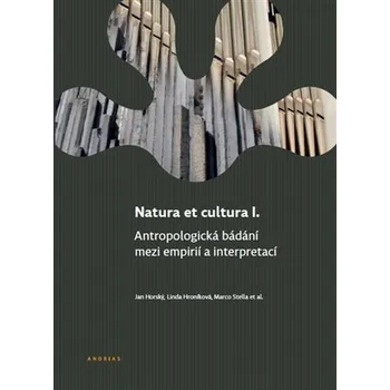Natura et cultura I. - Antropologická bádání mezi empirií a interpretací