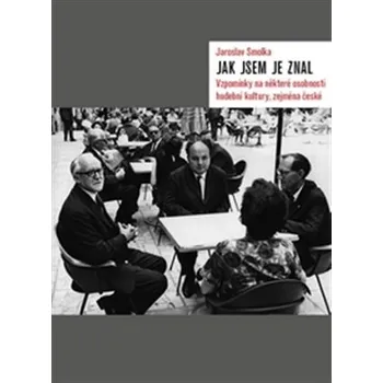 Umění Jak jsem je znal - Vzpomínky na některé osobnosti hudební kultury, zejména české