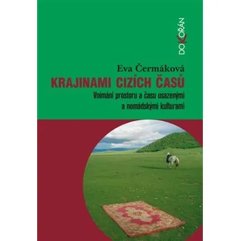 Krajinami cizích časů - Vnímání prostoru a času usazenými a nomádskými kulturami