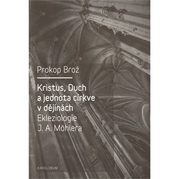 Kristus, Duch a jednota církve v dějinách Ekleziologie J. A. Möhlera