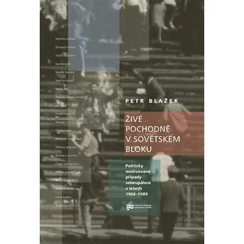 Živé pochodně v sovětském bloku - Politicky motivované případy sebeupálení v letech 1966-1989
