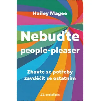 Osobní rozvoj Nebuďte people-pleaser - Zbavte se potřeby zavděčit se ostatním