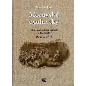 Moravské exulantky v obnovené Jednotě bratrské v 18. století - Obrazy ze života