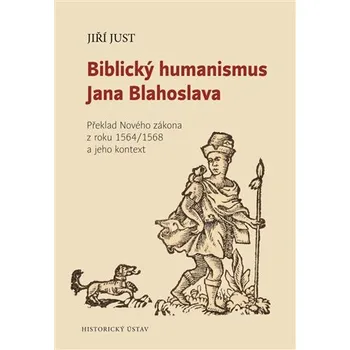 Biblický humanismus Jana Blahoslava - Překlad Nového zákona z roku 1564/1568 a jeho kontext