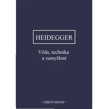 Věda, technika a zamyšlení - Martin Heidegger