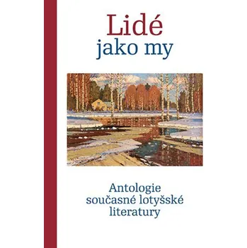Lidé jako my - Antologie současné lotyšské literatury