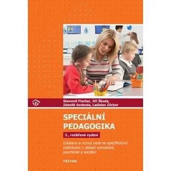 Speciální pedagogika - Edukace a rozvoj osob se specifickými potřebami v oblasti somatické, psychické a sociální, 3. vydání