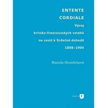 Entente Cordiale - Vývoj britsko-francouzských vztahů na cestě k Srdečné dohodě 1898–1904