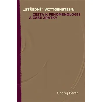 „Střední“ Wittgenstein: cesta k fenomenologii a zase zpátky