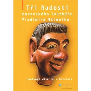 Umění Tři Radosti moravského loutkáře Vladimíra Matouška: Loutkové divadlo v Břeclavi