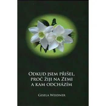 Odkud jsem přišel, proč žiji na Zemi a kam odcházím