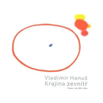 Umění Vladimír Hanuš - Krajina zevnitř