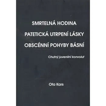 Poezie Smrtelná hodina. Patetická utrpení lásky. Obscénní pohyby básní