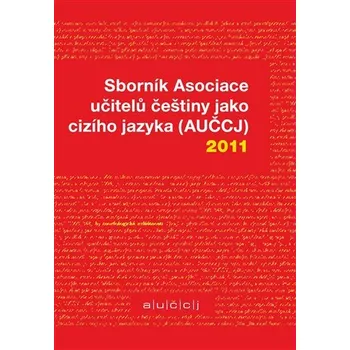 Sborník Asociace učitelů češtiny jako cizího jazyka (AUČCJ) 2011