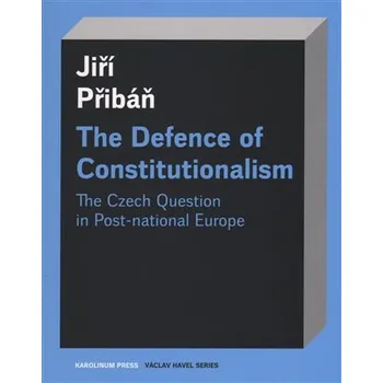 The Defence of Constitutionalism: The Czech Question in Post-national Europe