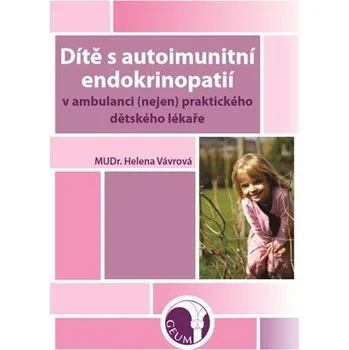 Dítě s autoimunitní endokrinopatií v ambulanci (nejen) praktického dětského lékaře